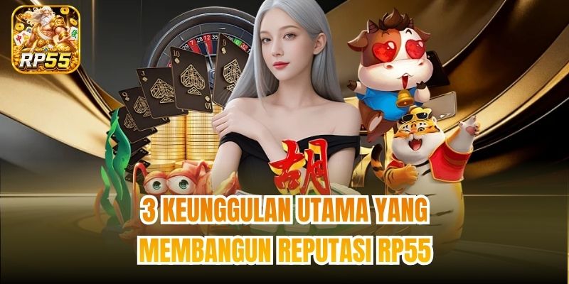 3 keunggulan utama yang membangun reputasi RP55