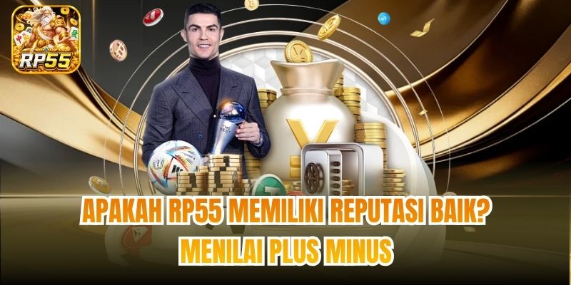 Apakah RP55 memiliki reputasi baik? Menilai Plus Minus