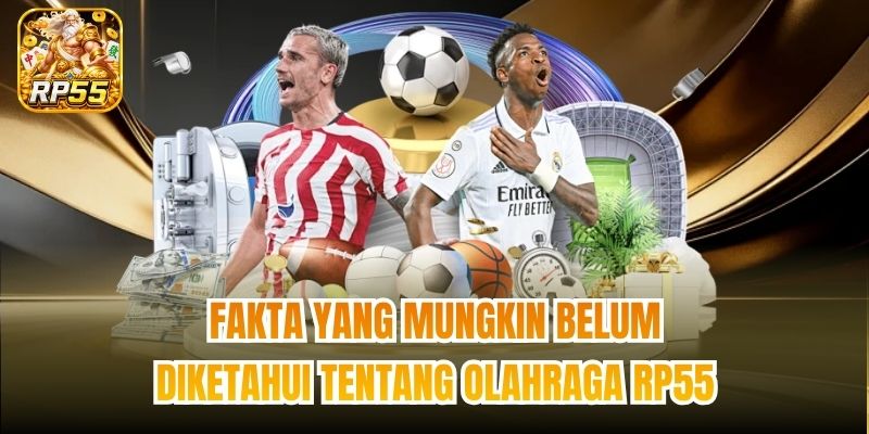 Fakta yang mungkin belum diketahui tentang Olahraga RP55