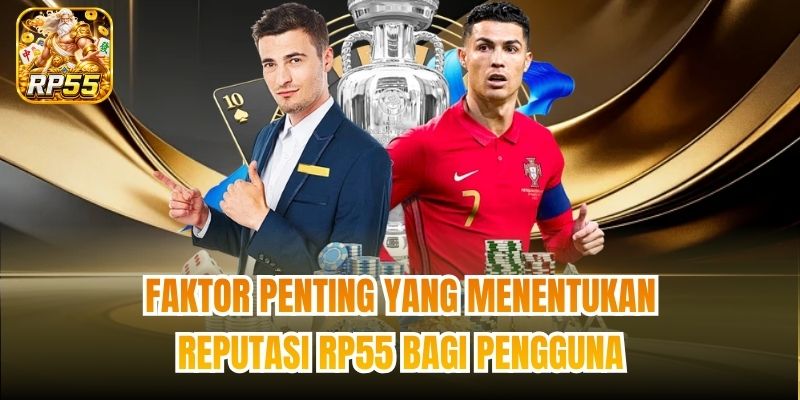 Faktor Penting yang Menentukan Reputasi RP55 bagi Pengguna