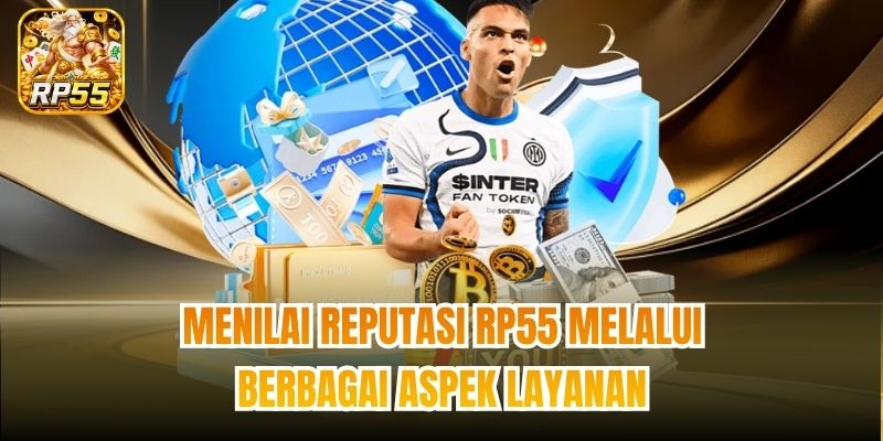 Menilai Reputasi RP55 Melalui Berbagai Aspek Layanan