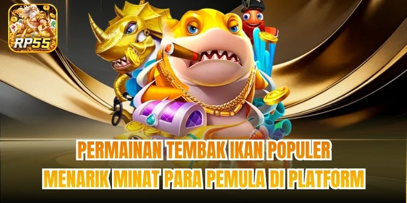 Permainan tembak ikan populer menarik minat para pemula di platform