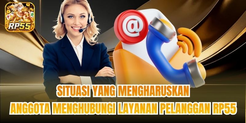 Situasi yang mengharuskan anggota menghubungi layanan pelanggan RP55