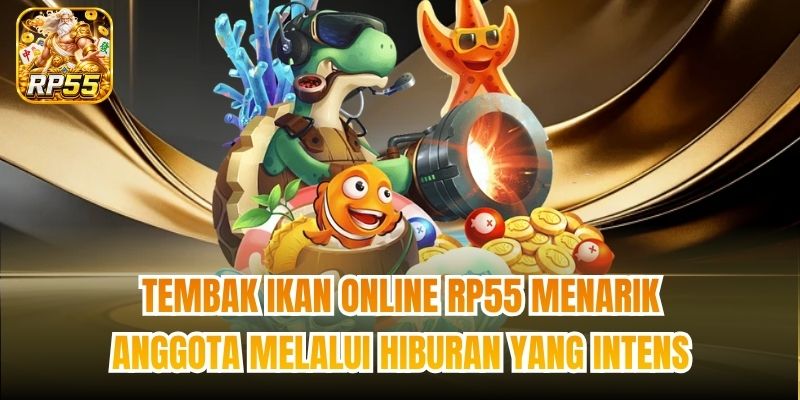 Tembak ikan online RP55 menarik anggota melalui hiburan yang intens